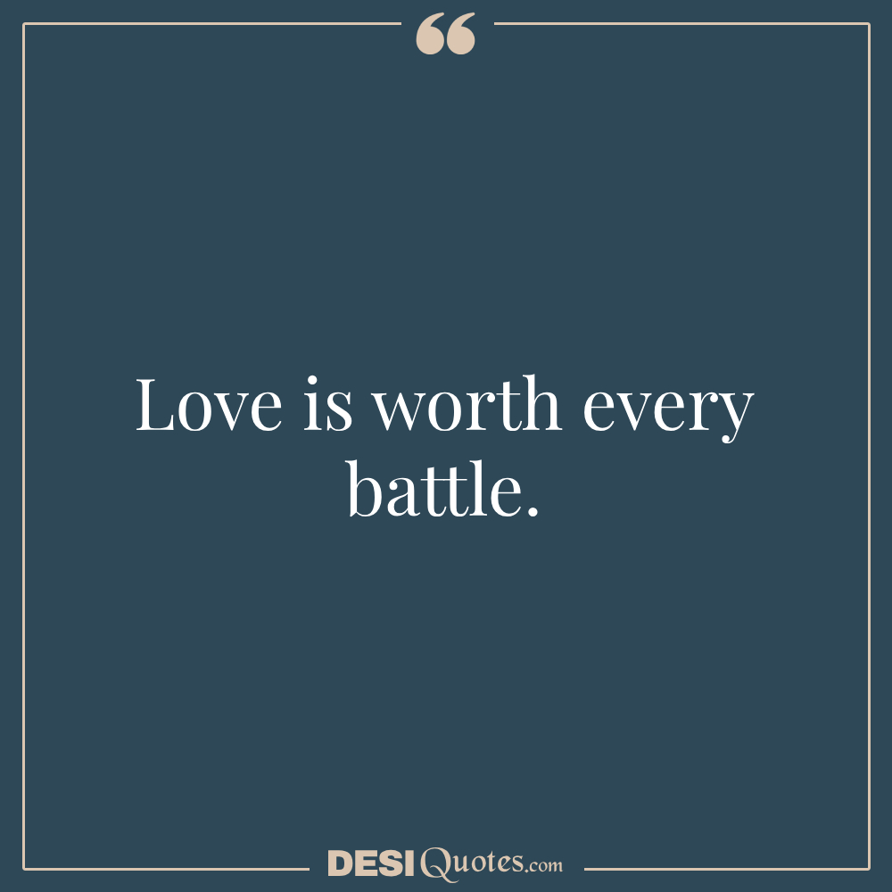 Love Is Worth Every Battle.