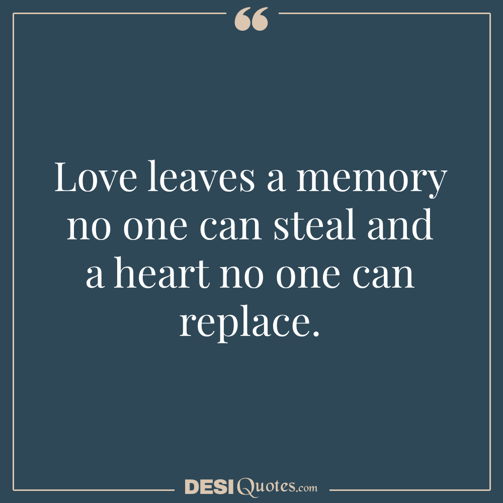 Love Leaves A Memory No One Can Steal And A Heart No