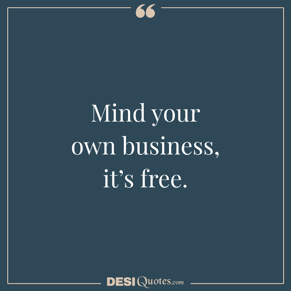 Mind Your Own Business, It’s Free.