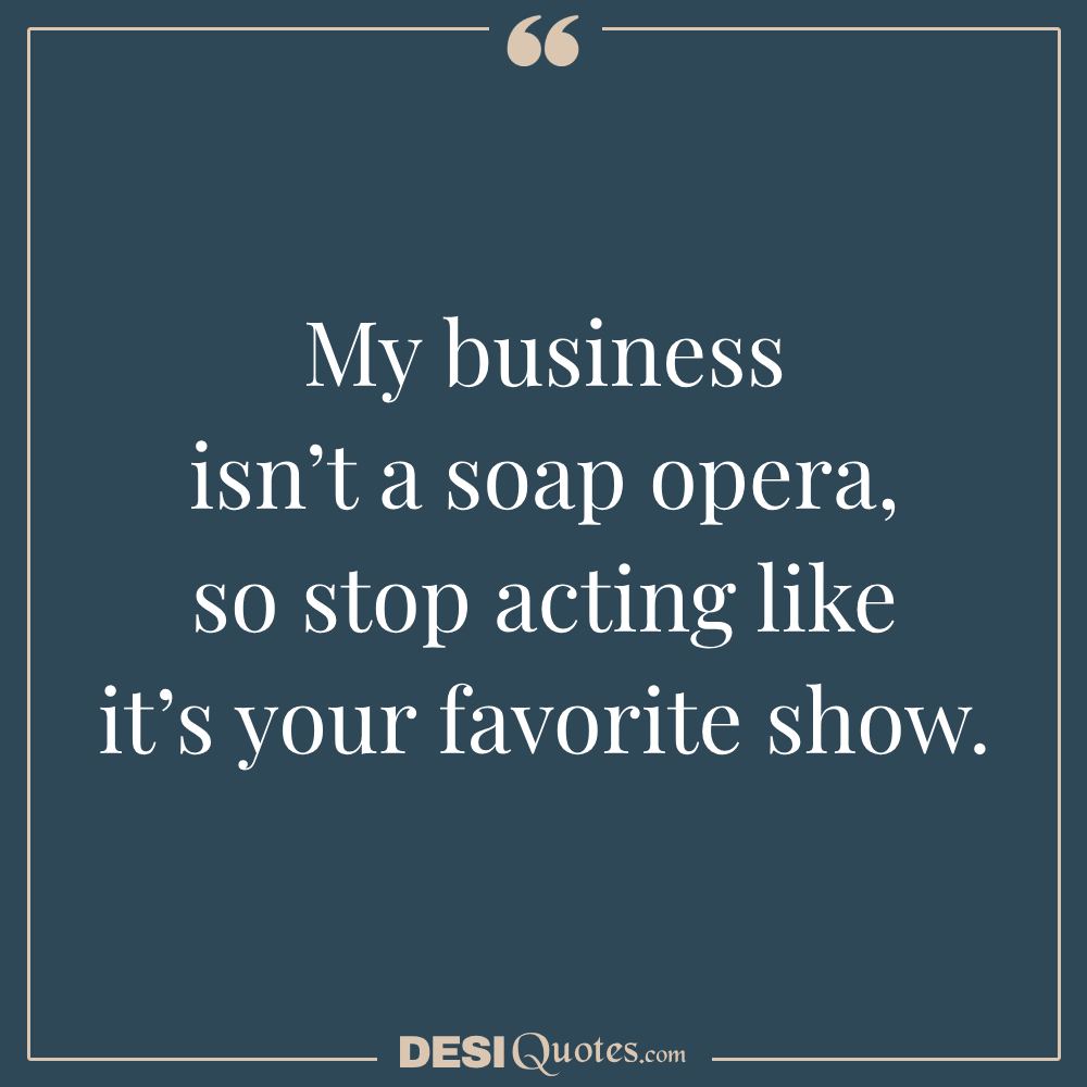 My Business Isn’t A Soap Opera