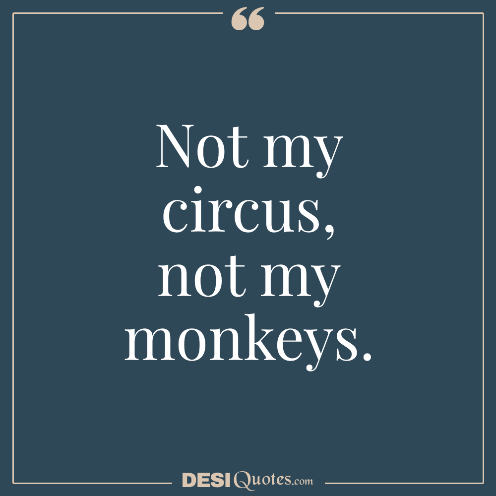 Not My Circus, Not My Monkeys.