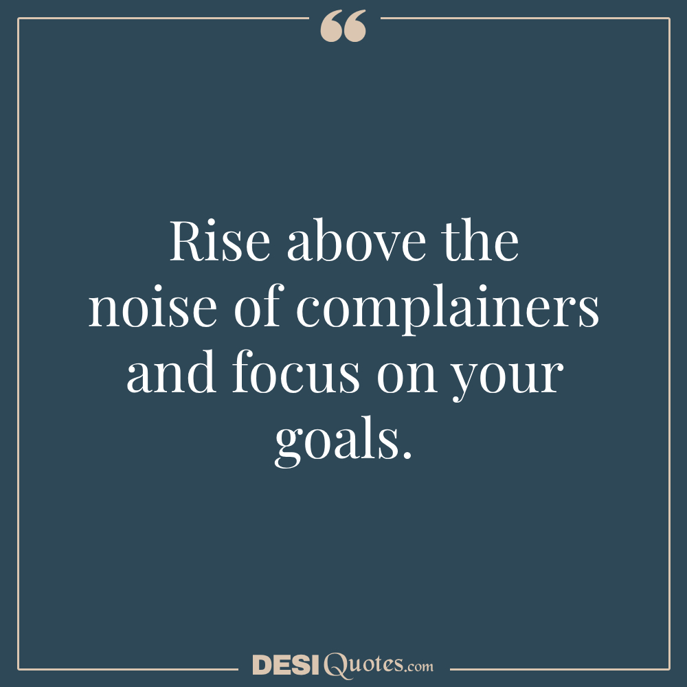 Rise Above The Noise Of Complainers And