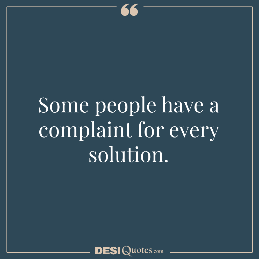 Some People Have A Complaint For Every Solution.