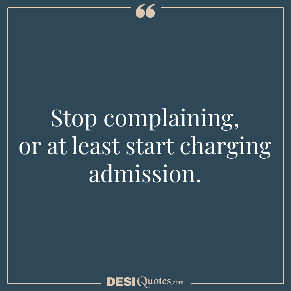 Stop Complaining, Or At Least Start