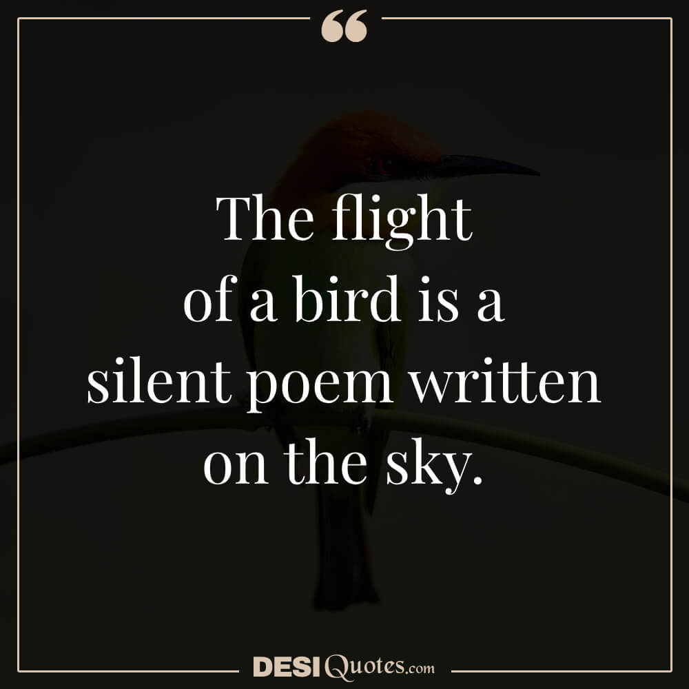 The Flight Of A Bird Is A Silent Poem Written On The