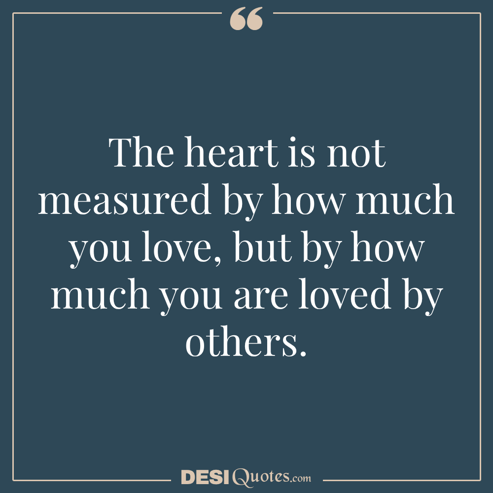 The Heart Is Not Measured By How Much You Love