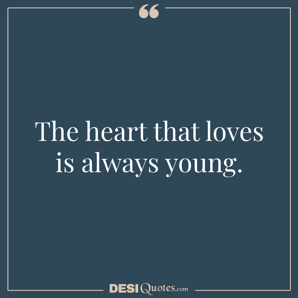 The Heart That Loves Is Always Young.