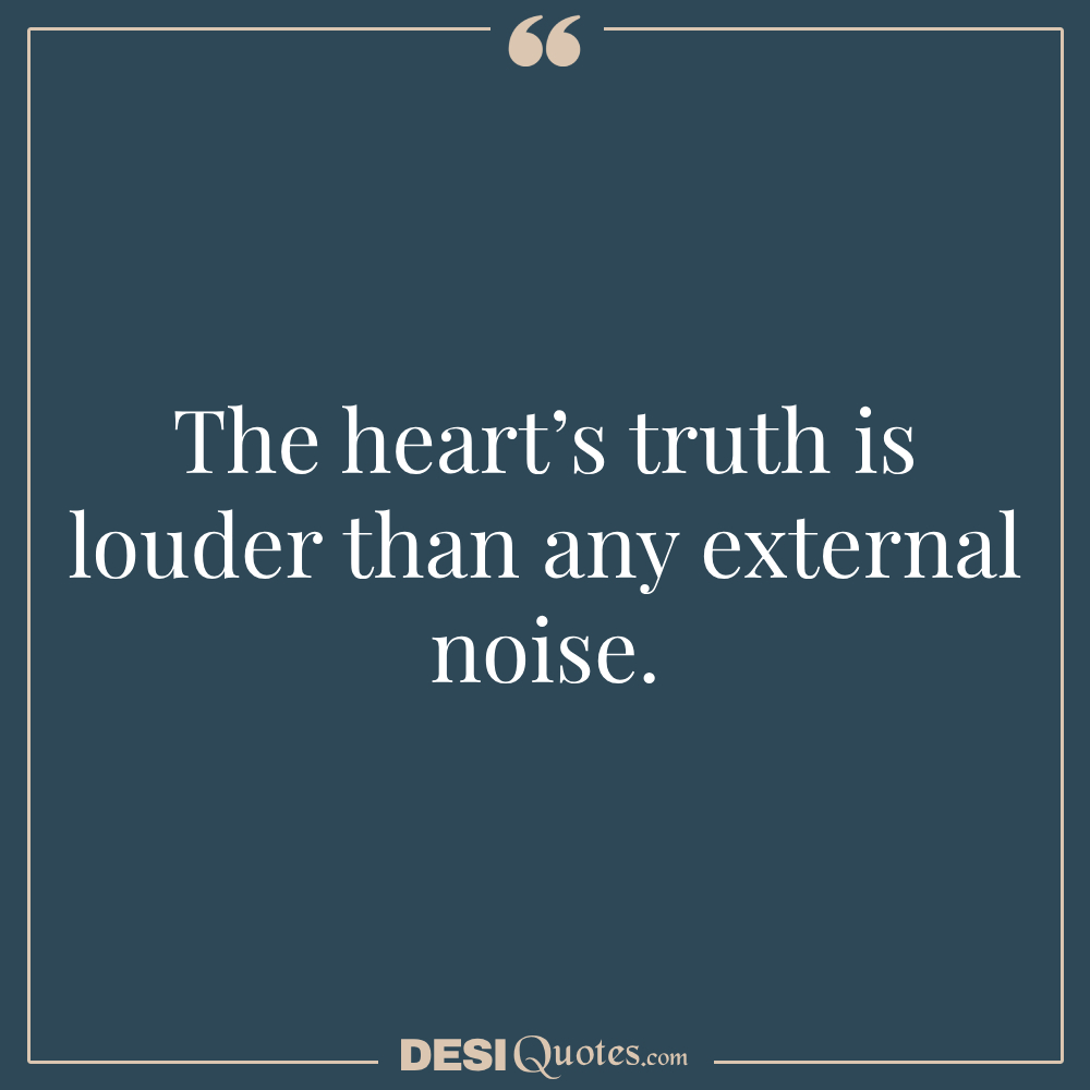 The Heart’s Truth Is Louder Than Any External Noise.