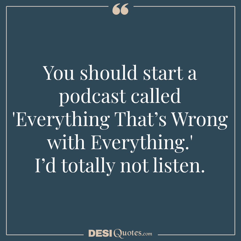 You Should Start A Podcast Called 'everything