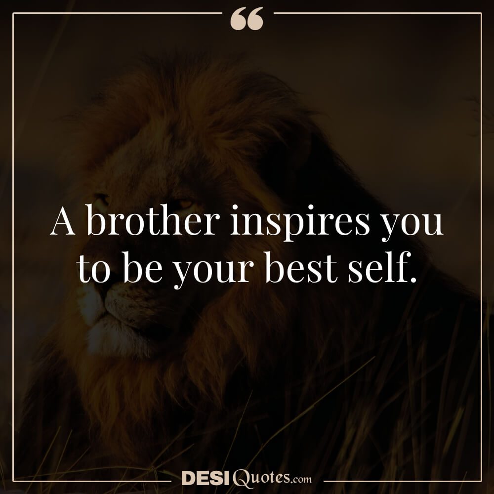 A Brother Inspires You To Be Your Best