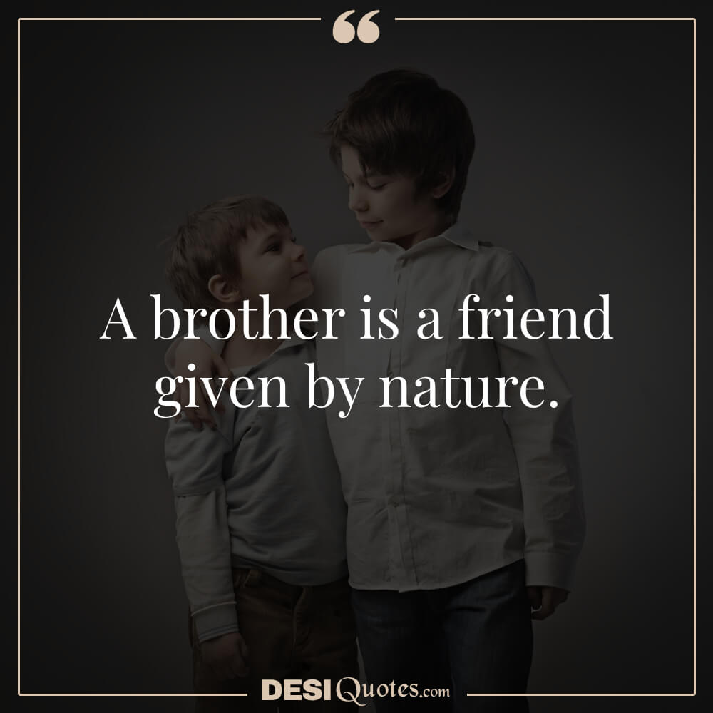 A Brother Is A Friend Given By Nature.