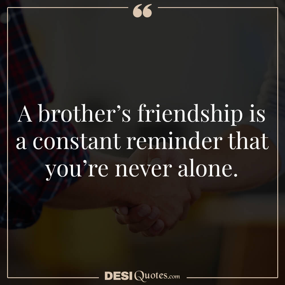 A Brother’s Friendship Is A Constant Reminder