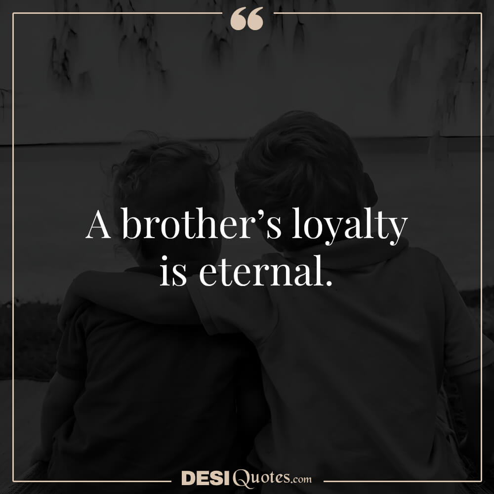 A Brother’s Loyalty Is Eternal.