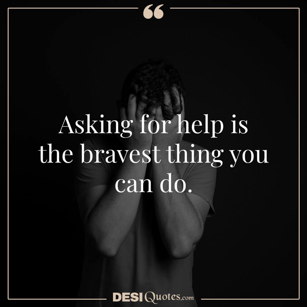 Asking For Help Is The Bravest Thing