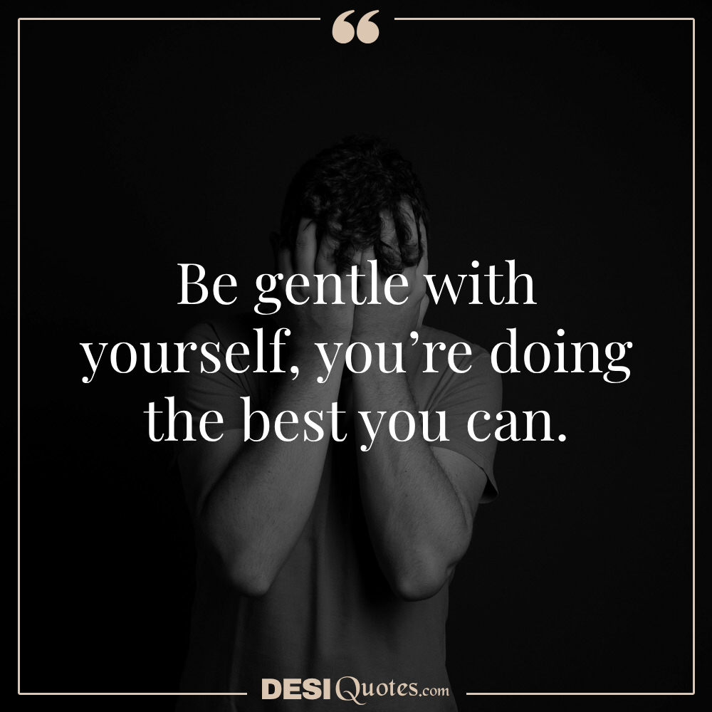 Be Gentle With Yourself; You’re Doing