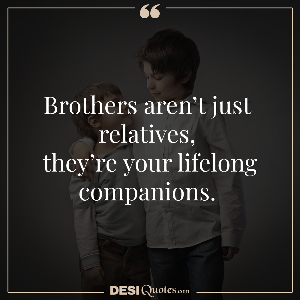 Brothers Aren’t Just Relatives; They’re Your