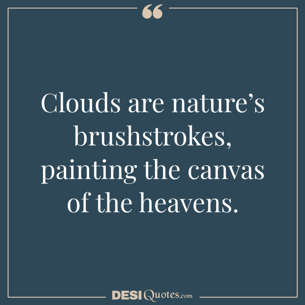 Clouds Are Nature’s Brushstrokes, Painting The Canvas Of The Heavens.