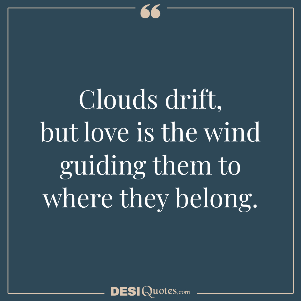 Clouds Drift, But Love Is The Wind