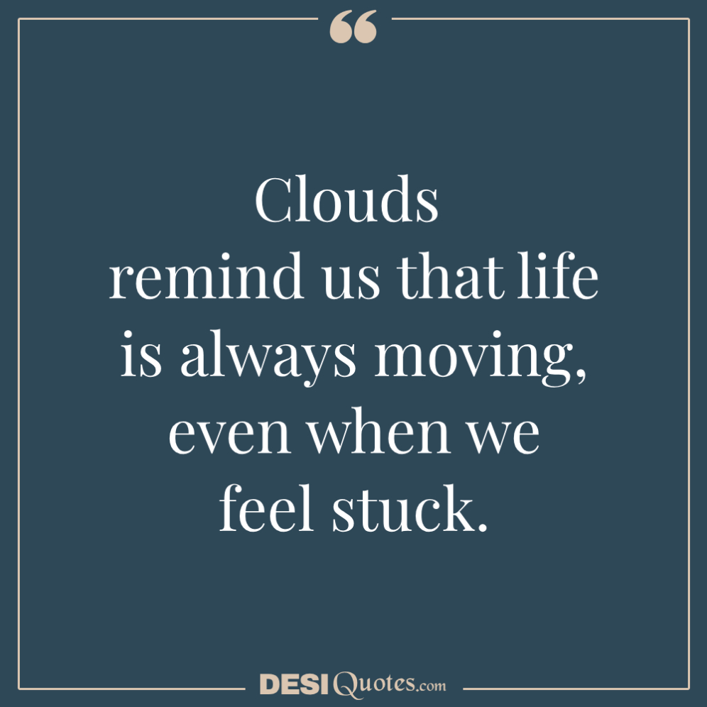 Clouds Remind Us That Life Is Always Moving, Even