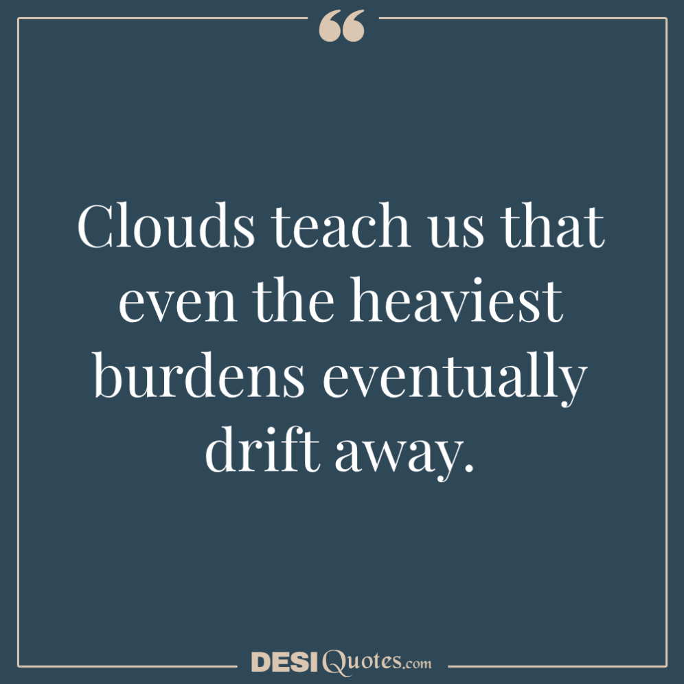 Clouds Teach Us That Even The Heaviest Burdens