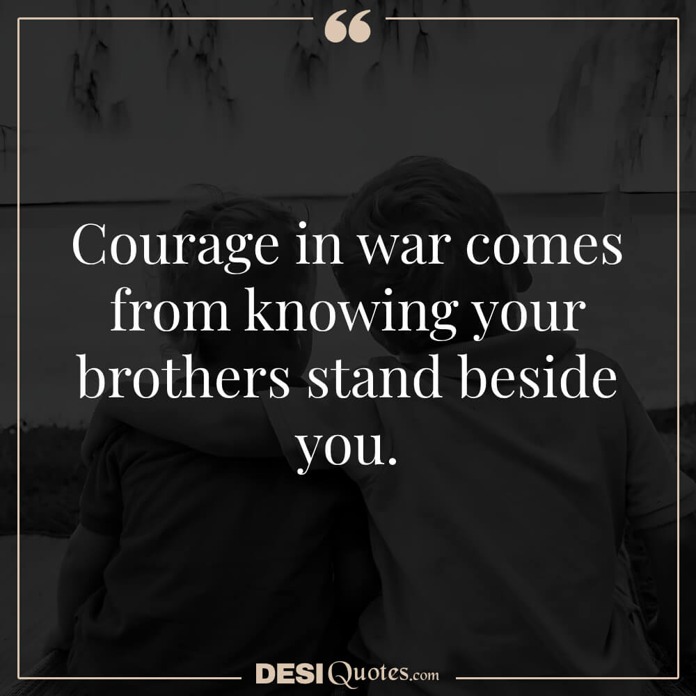 Courage In War Comes From Knowing Your