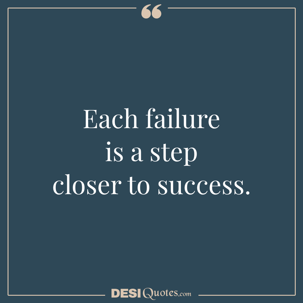 Each Failure Is A Step Closer To Success.