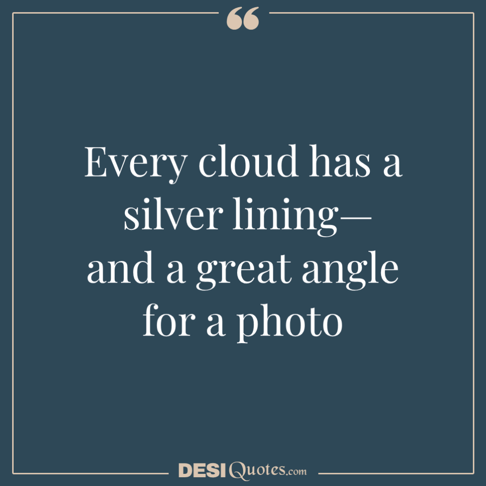 Every Cloud Has A Silver Lining—and A Great Angle For