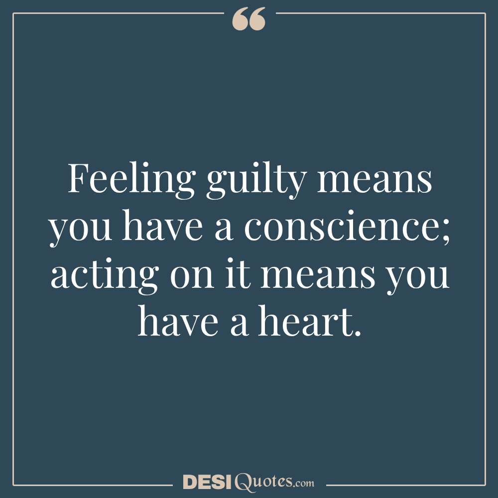 Feeling Guilty Means You Have A Conscience