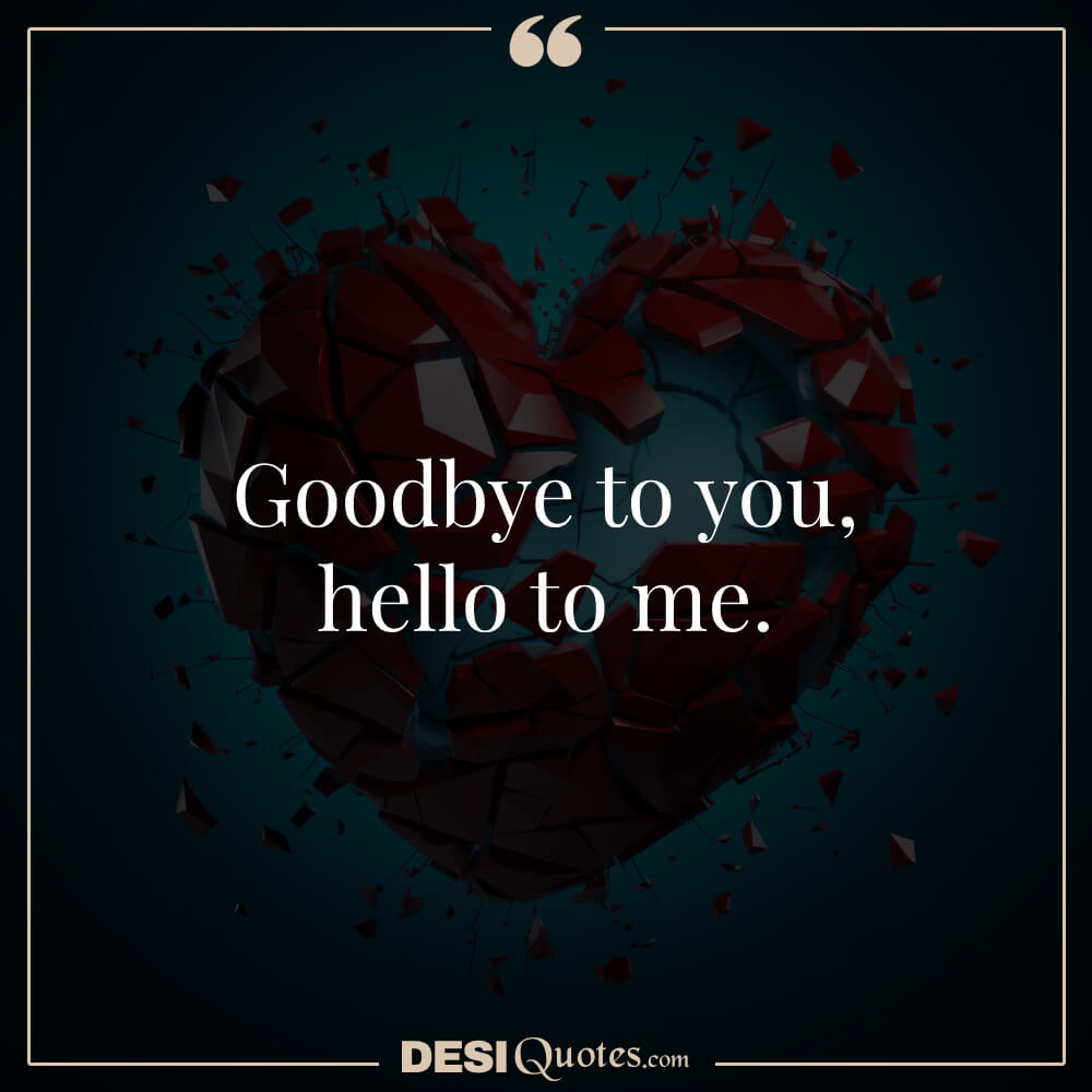 Goodbye To You, Hello To Me.