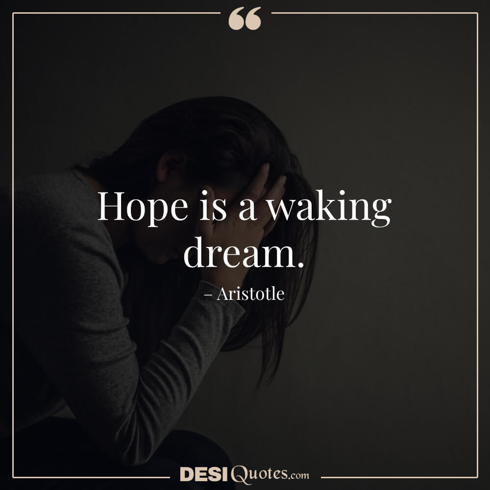 Hope Is A Waking Dream. – Aristotle