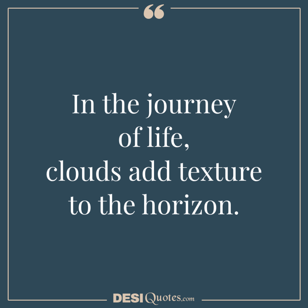 In The Journey Of Life, Clouds Add Texture To The Horizon.