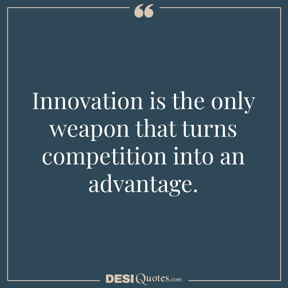 Innovation Is The Only Weapon That Turns