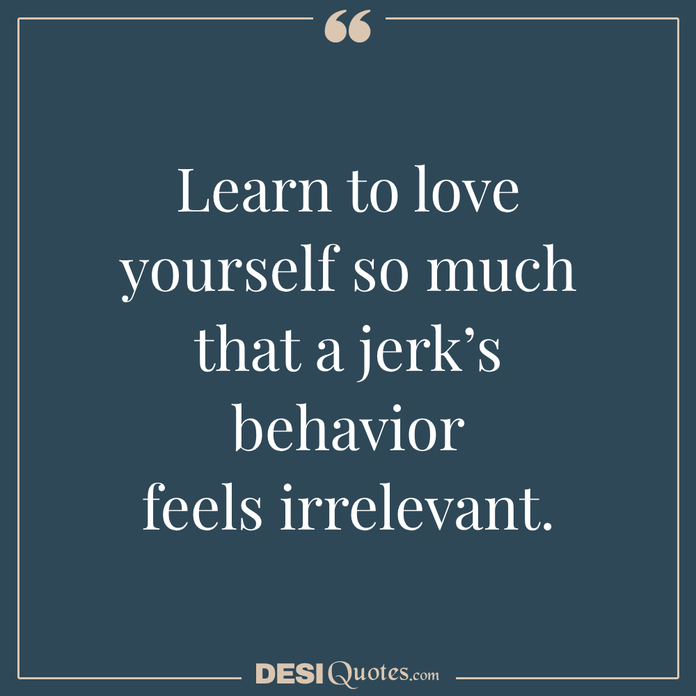 Learn To Love Yourself So Much That A Jerk’s