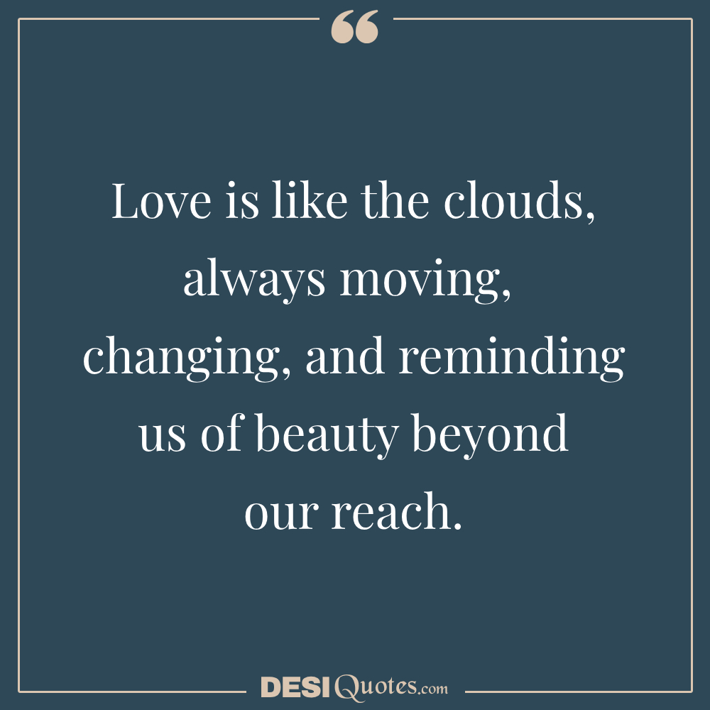 Love Is Like The Clouds, Always Moving,