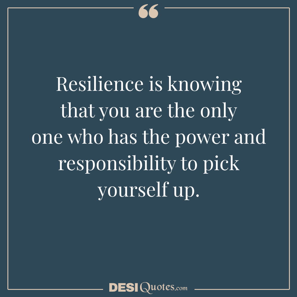 Resilience Is Knowing That You Are The Only