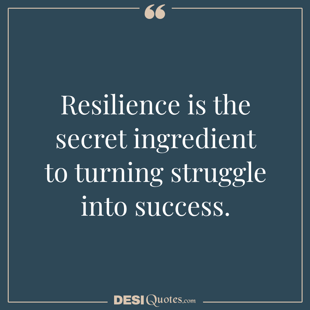 Resilience Is The Secret Ingredient To Turning Struggle Into