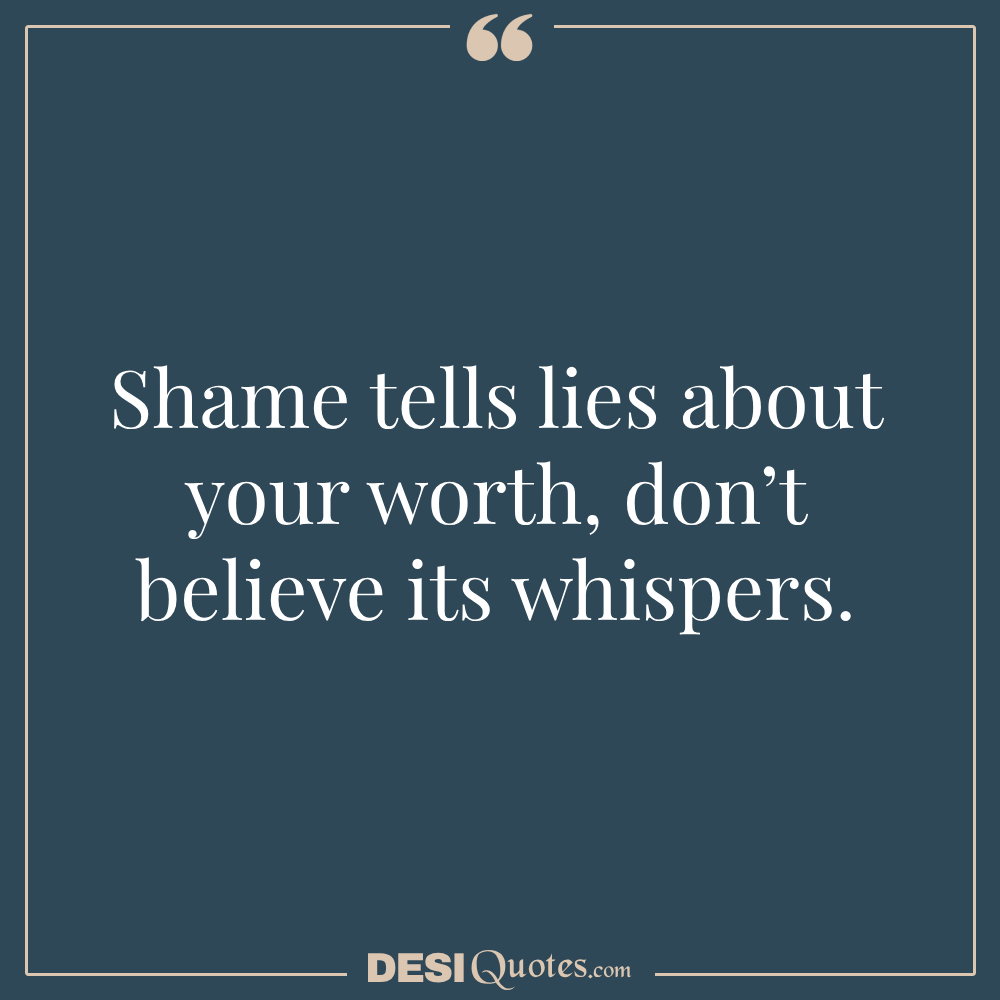 Shame Tells Lies About Your Worth; Don’t