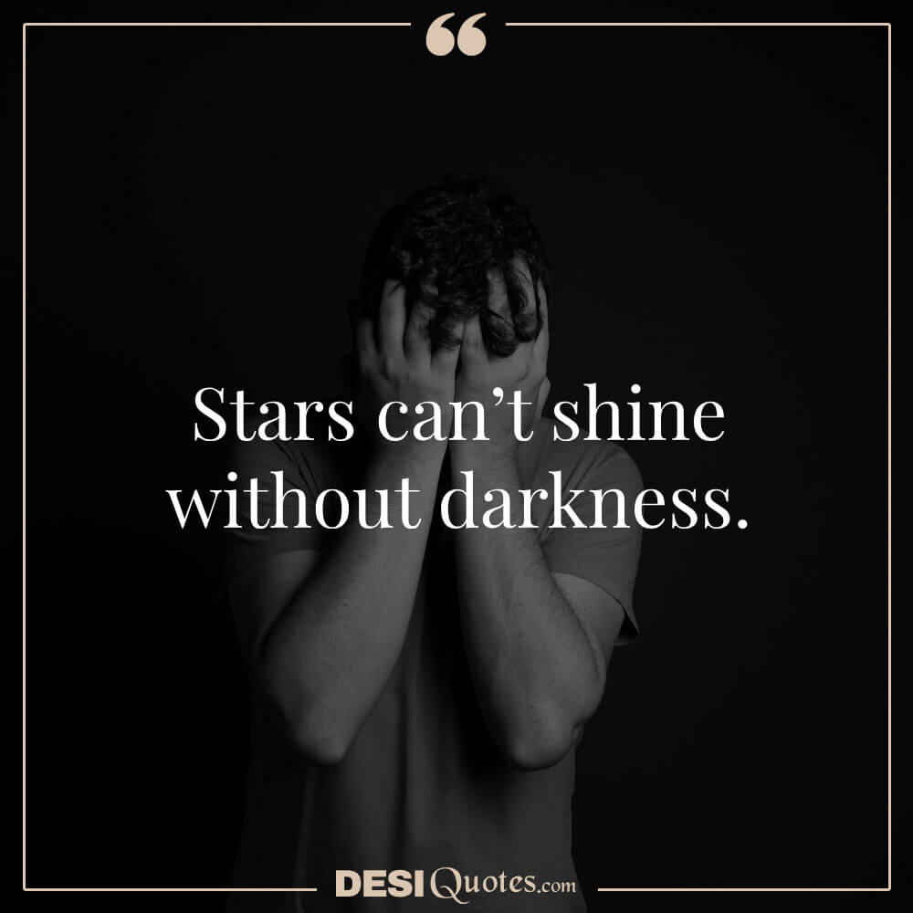 Stars Can’t Shine Without Darkness.