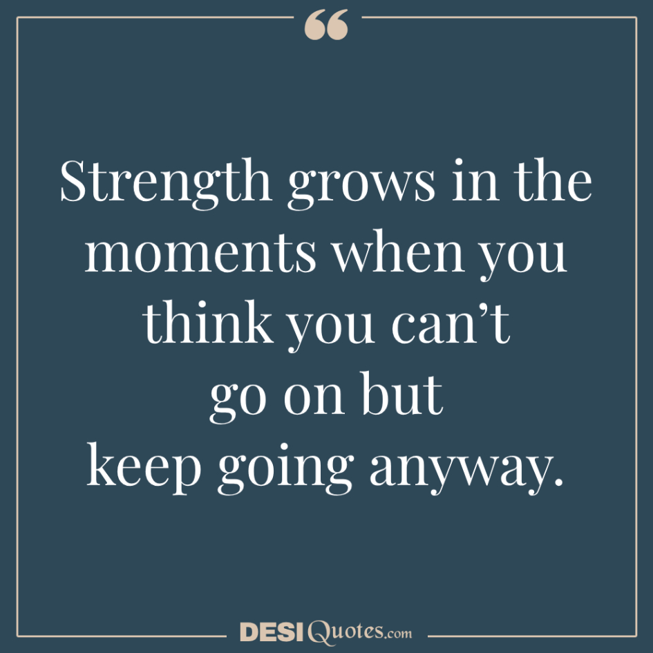 Strength Grows In The Moments When You Think