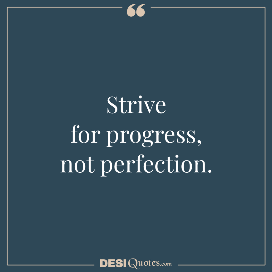 Strive For Progress, Not Perfection.