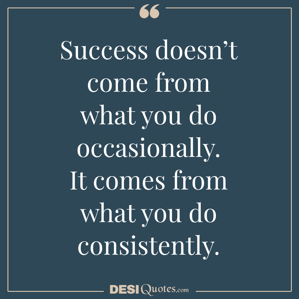 Success Doesn’t Come From What You Do Occasionally