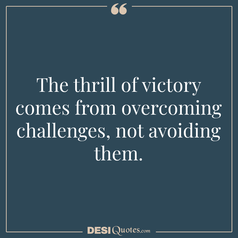 The Thrill Of Victory Comes From Overcoming