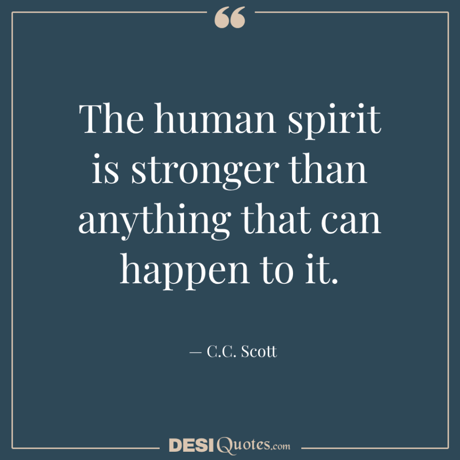 The Human Spirit Is Stronger Than Anything That Can