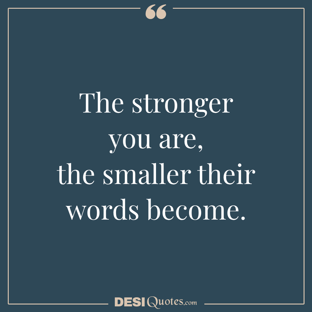 The Stronger You Are, The Smaller Their Words Become.