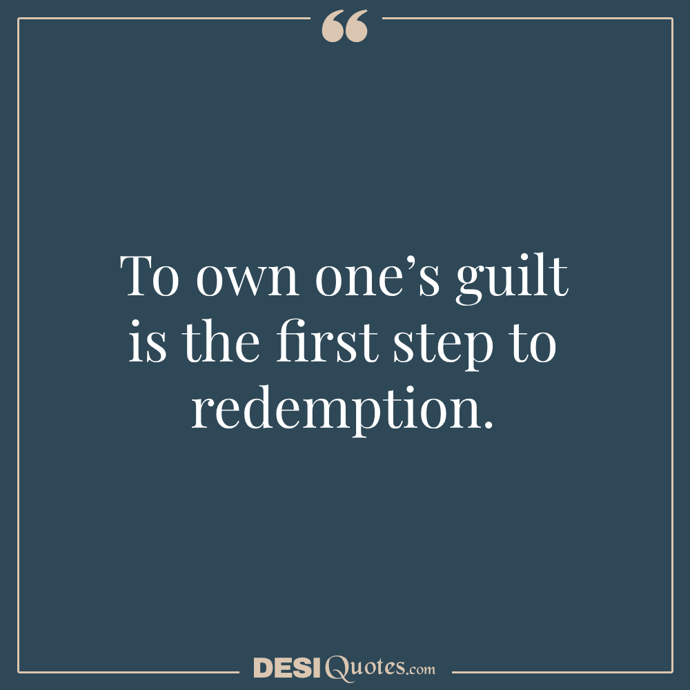 To Own One’s Guilt Is The First Step To Redemption.