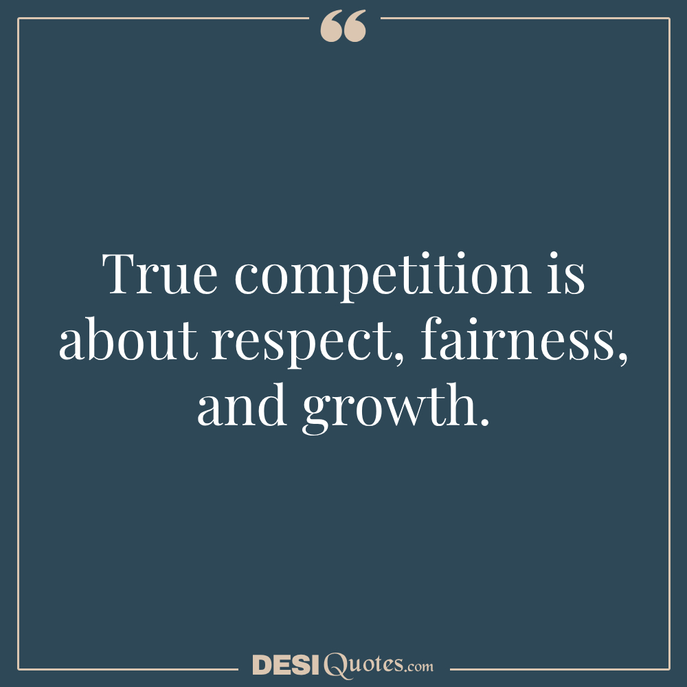 True Competition Is About Respect, Fairness, And Growth.