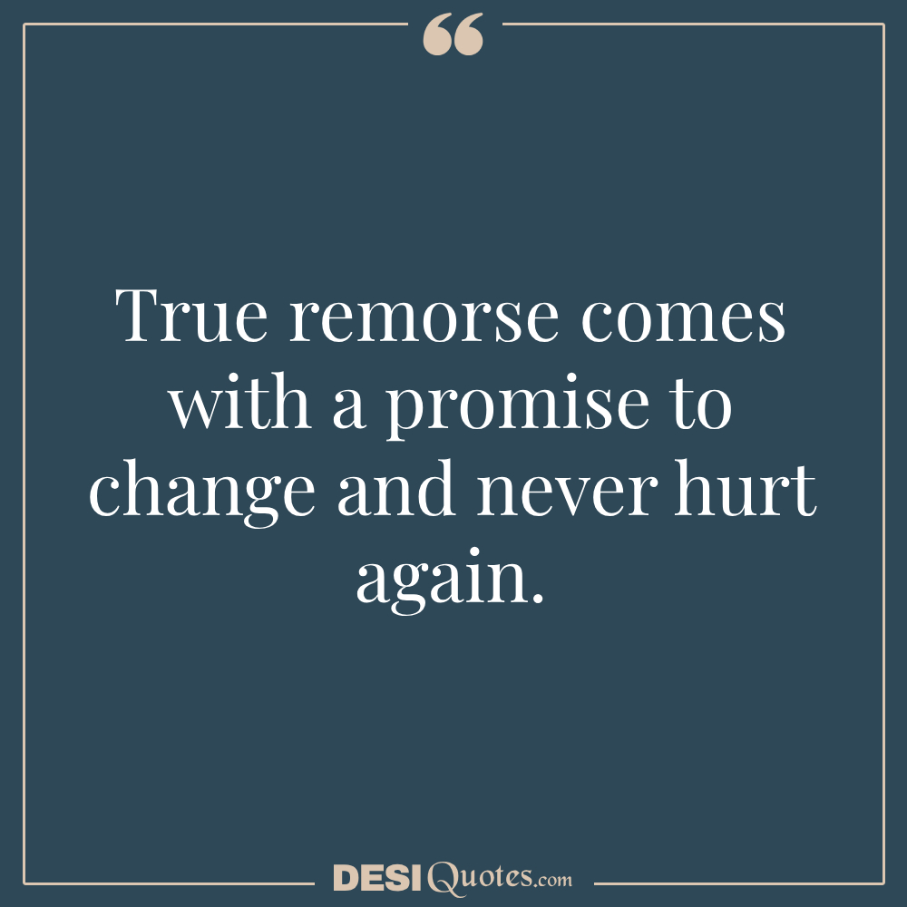 True Remorse Comes With A Promise To Change And