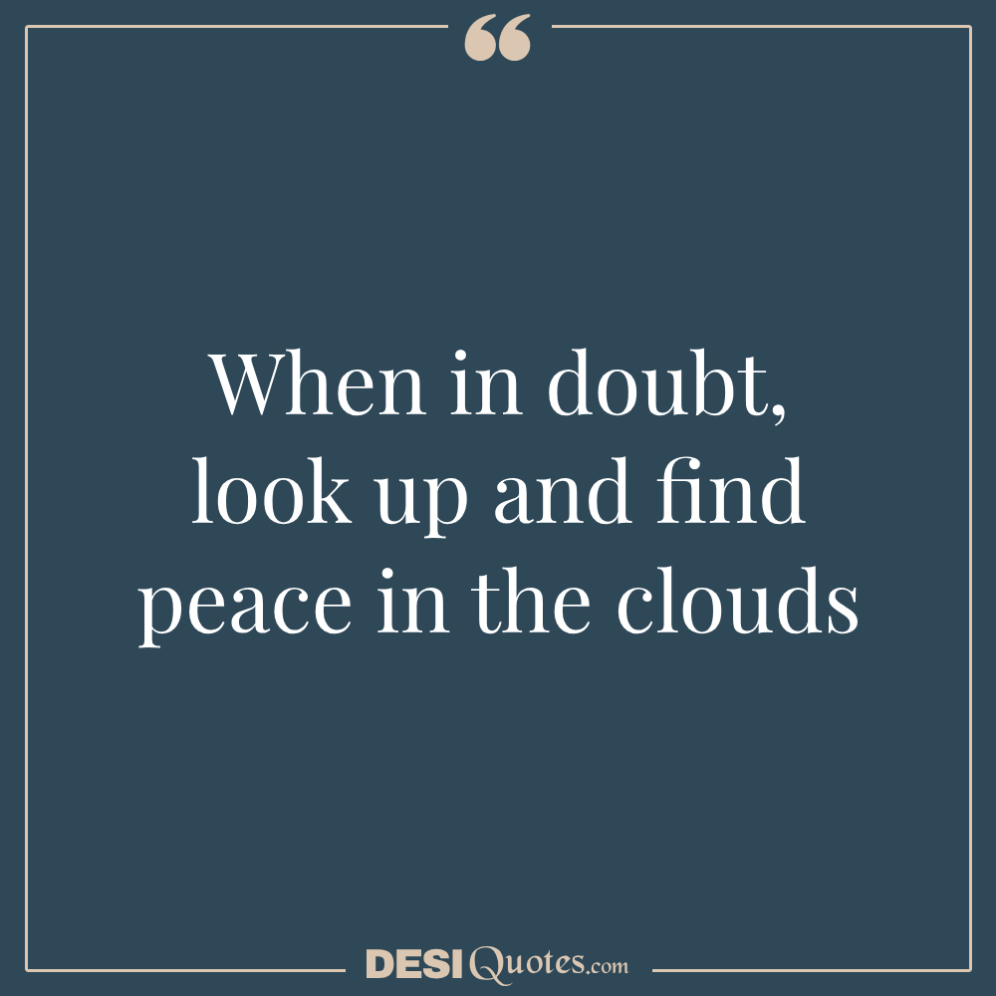 When In Doubt, Look Up And Find Peace In The Clouds