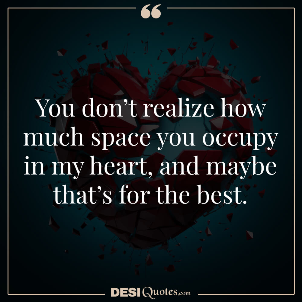 You Don’t Realize How Much Space You Occupy In