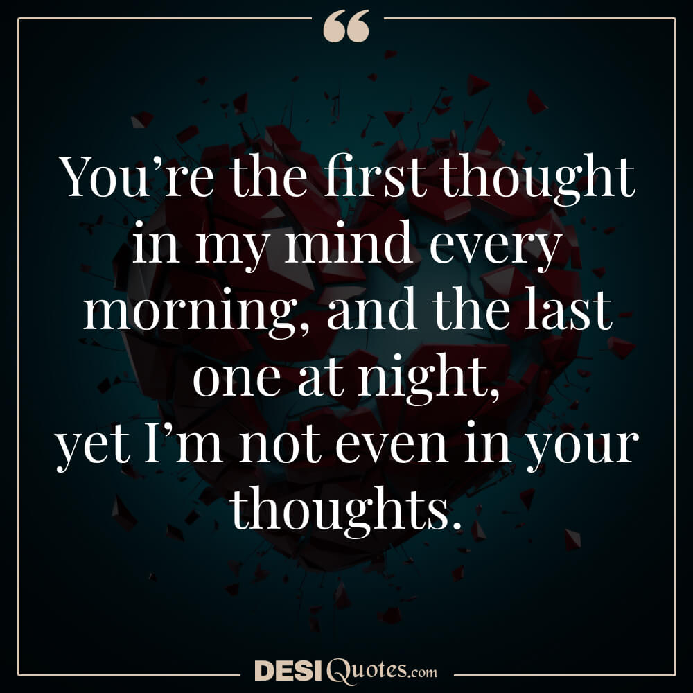 You’re The First Thought In My Mind Every Morning